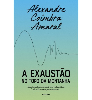 A Exaustão no Topo da Montanha - Uma jornada de reconexão com outros ritmos da vida e com o que é essencial